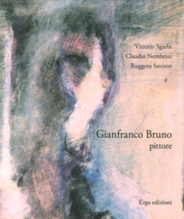 Gianfranco Bruno pittore - Vittorio Sgarbi - Claudio Nembrini - Ruggero Savinio