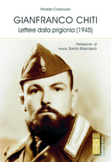 Gianfranco Chiti. Lettere dalla prigionia (1945) - Rinaldo Cordovani