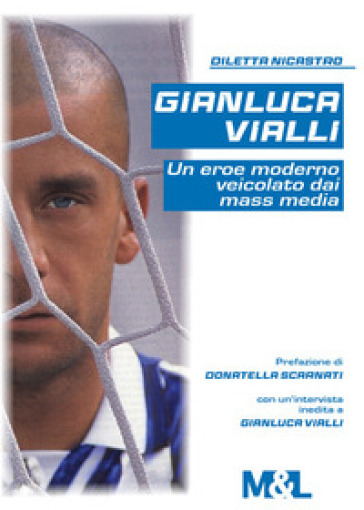 Gianluca Vialli, un eroe moderno veicolato dai mass media - Diletta  Nicastro - Libro - Mondadori Store