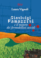 Gianluigi Ramazzini e il mistero dei fermodellisti suicidi