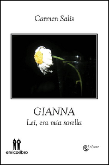 Gianna. Lei, era mia sorella - Carmen Salis