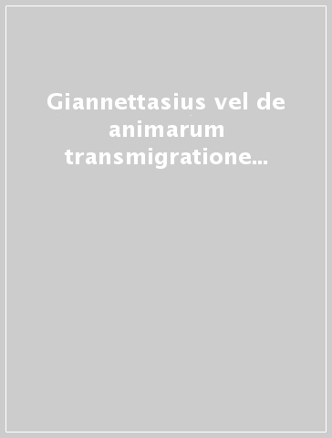 Giannettasius vel de animarum transmigratione pythagorica, dialogus - L. De Franco | 