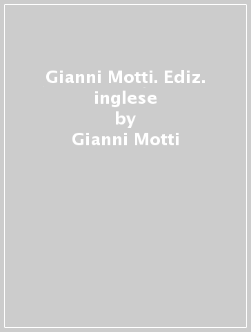 Gianni Motti. Ediz. inglese - Gianni Motti