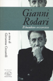 Gianni Rodari. Il bambino sovversivo