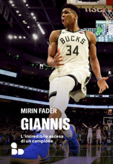 Giannis. L'incredibile ascesa di un campione - Mirin Fader