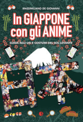 In Giappone con gli anime. Guida agli usi e costumi del Sol Levante