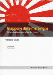 Giappone delle meraviglie. Miracoli del passato, sfide del futuro