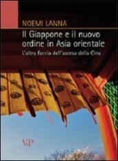 Il Giappone e il nuovo ordine in Asia orientale. L altra faccia dell ascesa della Cina