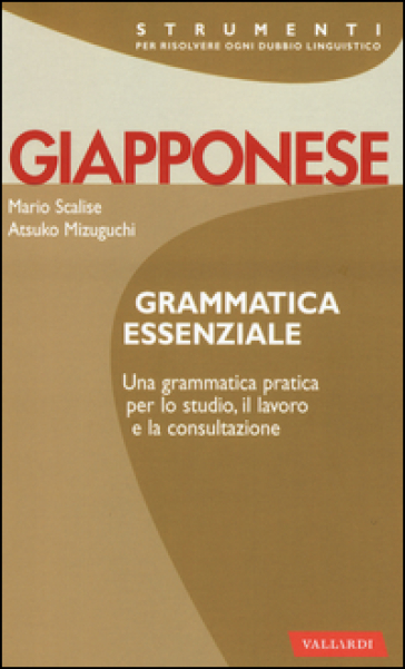 Giapponese. Grammatica essenziale - Mario Scalise - Atsuko Mizuguchi