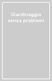 Giardinaggio senza problemi