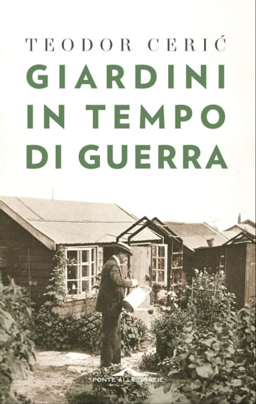 Giardini in tempo di guerra - Teodor Ceric