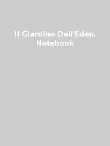 Il Giardino Dell'Eden. Notebook