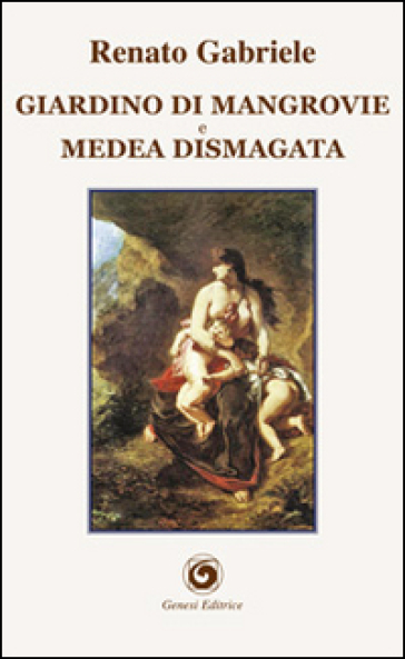 Giardino di mangrovie e Medea dismagata - Renato Gabriele