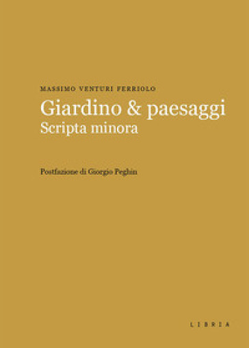 Giardino & paesaggi. Scripta minora - Massimo Venturi Ferriolo