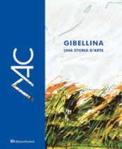Gibellina, una storia d arte. Museo d Arte Contemporanea Ludovico Corrao-Gibellina, a story of art. Ludovico Corrao Museum of Contemporary Art. Ediz. bilingue