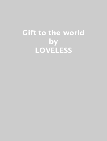 Gift to the world - LOVELESS