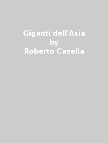 Giganti dell'Asia - Roberto Casella