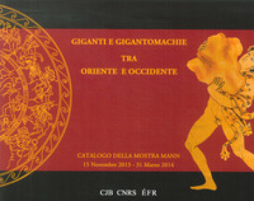 Giganti e gigantomachie tra oriente e occidente. Catalogo della mostra (Napoli, 15 novembre 2013-31 marzo 2014)