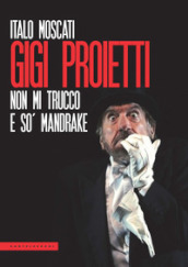 Gigi Proietti. Non mi trucco e so