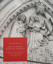 Gigli di Francia, pietre del Gargano. L apparato scultoreo del Santuario micaelico in età angioina: un antologia critica