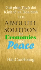 Gii pháp Tuyt i cho Kinh t và Hòa bình: The Absolute Solution to Economics and Peace