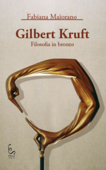 Gilbert Kruft. Filosofia in bronzo. Ediz. illustrata - Fabiana Maiorano