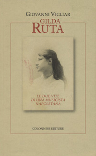 Gilda Ruta. Le due vite di una musicista napoletana - Giovanni Vigliar