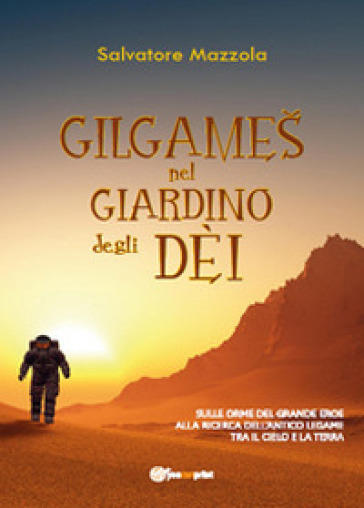 Gilgames nel giardino degli dèi - Salvatore Mazzola