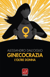 Ginecocrazia. L oltre donna