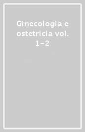 Ginecologia e ostetricia vol. 1-2
