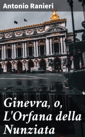 Ginevra, o, L Orfana della Nunziata
