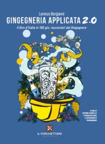 Gingegneria applicata 2.0. Il Giro d'Italia in 100 gin, raccontati dal Gingegnere. Ediz. illustrata - Il Gingegnere