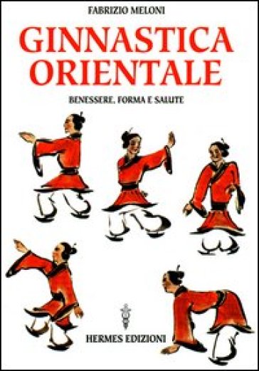 Ginnastica orientale. Benessere e salute - Fabrizio Meloni