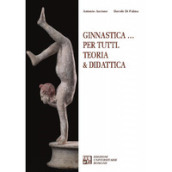 Ginnastica... per tutti. Teoria & didattica