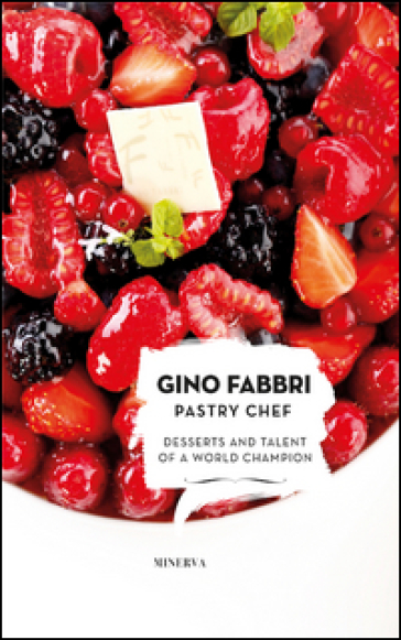 Gino Fabbri Pastry Chef. Desserts and talent of a world champion - Gino Fabbri