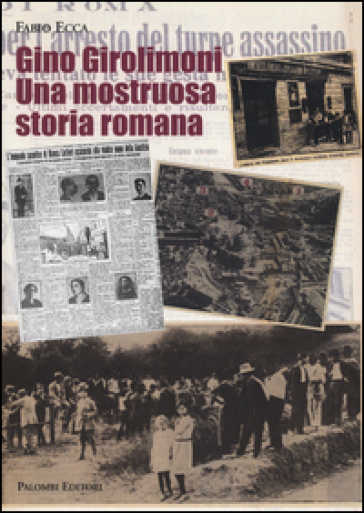 Gino Girolimoni. Una mostruosa storia romana - Fabio Ecca