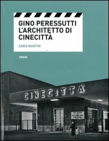 Gino Peressutti. L'architetto di Cinecittà - Sara Martin