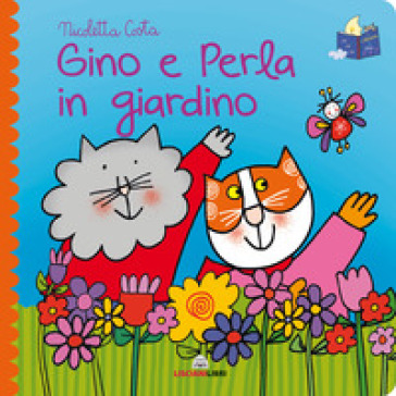 Gino e Perla in giardino. Librotti gatti. Ediz. a colori - Nicoletta Costa