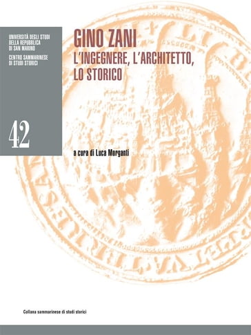 Gino Zani. L'ingegnere, l'architetto, lo storico - Luca Morganti