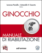 Ginocchio. Manuale di riabilitazione. Ediz. illustrata