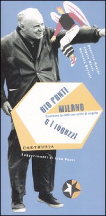 Gio Ponti, Milano e i ragazzi. Guradare la città con occhi di angelo - Beatrice Masini