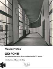 Gio Ponti. Vita e percorso artistico di un protagonista del XX secolo