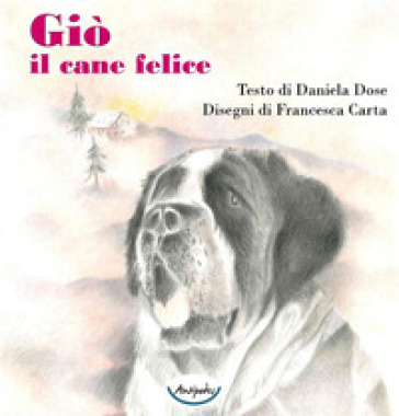 Giò il cane felice. Ediz. illustrata - Daniela Dose