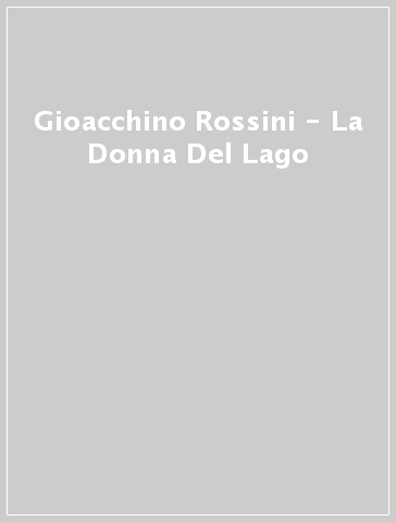 Gioacchino Rossini - La Donna Del Lago
