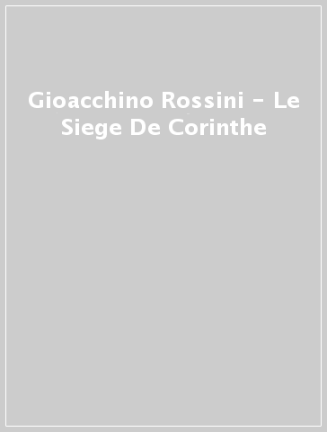 Gioacchino Rossini - Le Siege De Corinthe