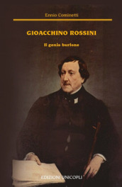 Gioacchino Rossini. Il genio burlone