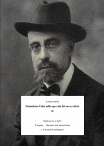 Gioacchino Volpe nello specchio del suo archivio. 2: Qualcosa se ne salvò. L'«opera... che non è mai stata scritta» e le lezioni di storiografia - Lorenzo Grilli