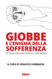 Giobbe e l enigma della sofferenza. C è qualcuno che ascolta il mio grido?