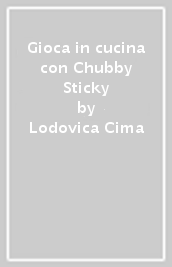 Gioca in cucina con Chubby & Sticky