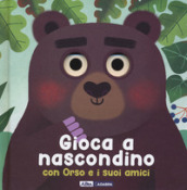 Gioca a nascondino con orso e i suoi amici. Dietro ai buchi. Ediz. a colori